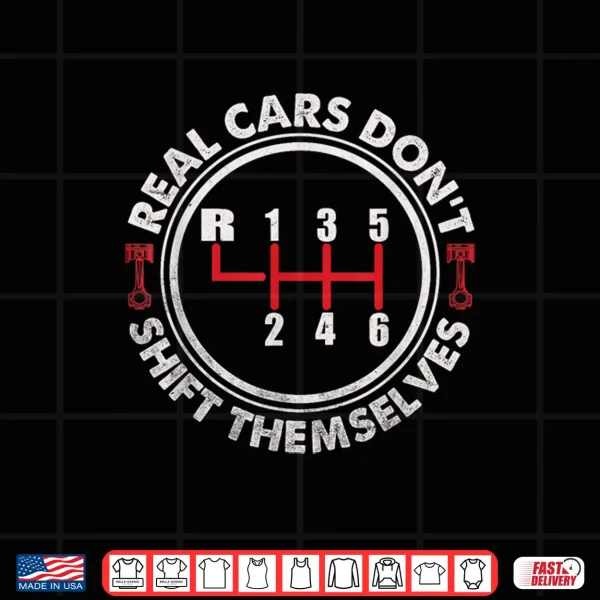 Design Real Cars Dont Shift Themselves Six Speed Drifting Shirt