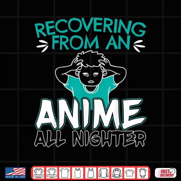 Design Recovering From An Anime All Nighter Gift for a Anime Lovers Shirt