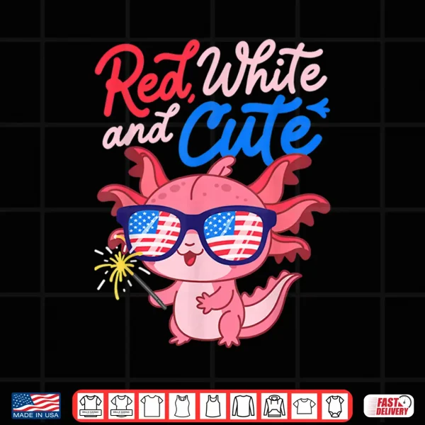 Red White And Cute Axolotl Patriotic Fourth Of July Shirt 4 Design Red White and Cute Axolotl Patriotic Fourth of July Shirt