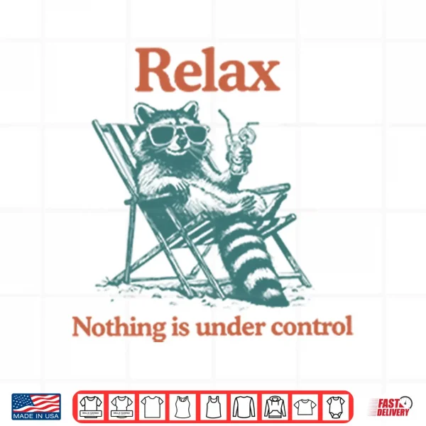 Design Relax Nothing Is Under Control Raccoon Shirt