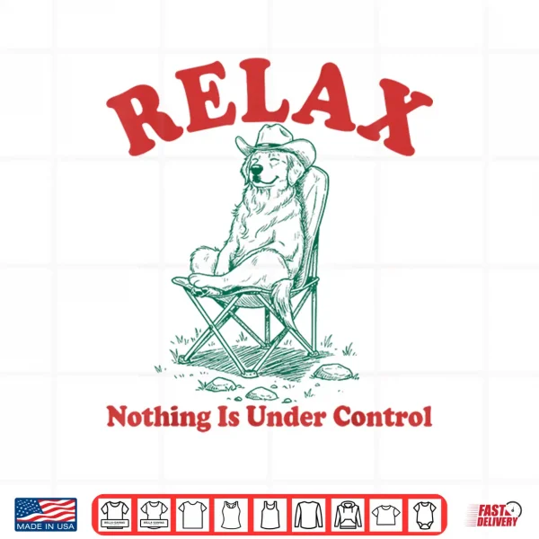 Design Relax Nothing is Under Control Funny Chill Golden Retriever Shirt