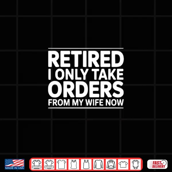 Design Retired I Only Take Orders from My Wife Now Premium Tri Blend Shirt