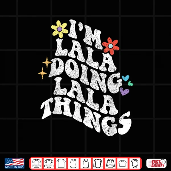 Design Retro Groovy Im Lala Doing Lala Things Funny Mothers Day Shirt