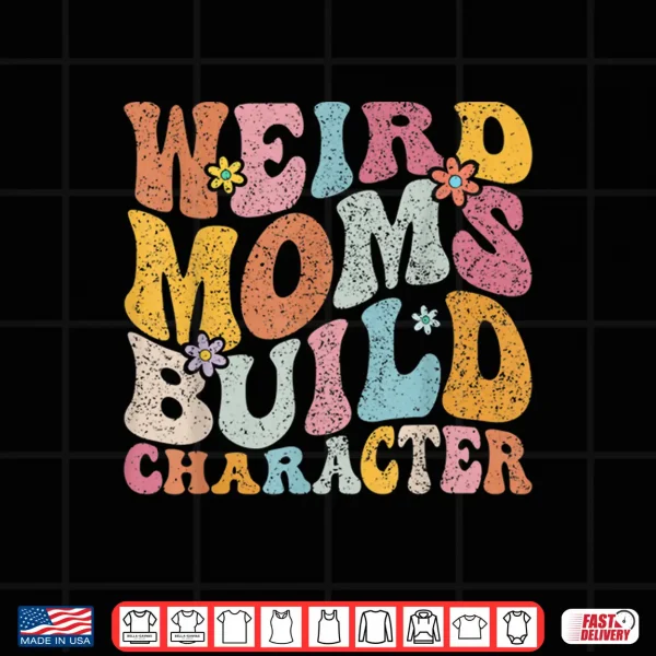 Design Retro Groovy Weird Moms Build Character 2023 Mothers Day Shirt