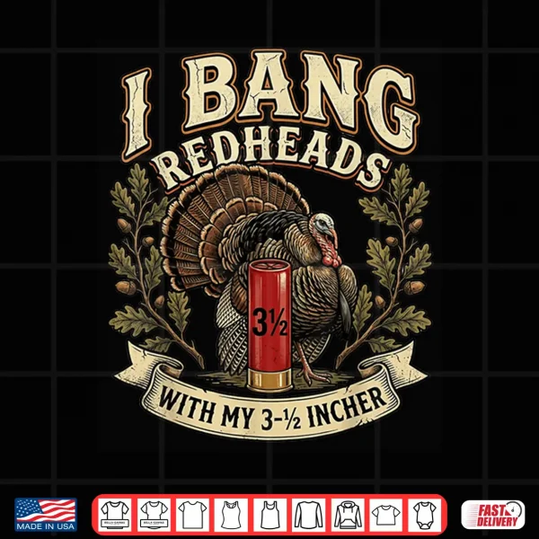 Design Retro I Bang Redheads Turkey with My 3 1 2 in Funny Hunting Shirt