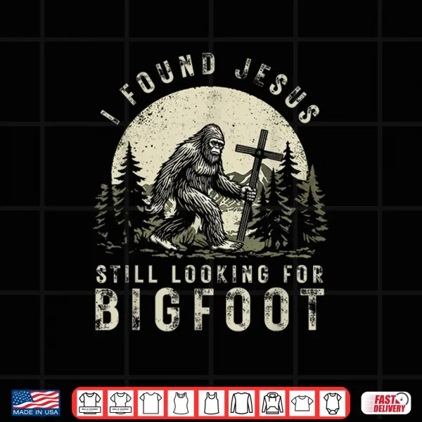 Design Retro I Found Faith Still Looking For Bigfoot Sasquatch Shirt