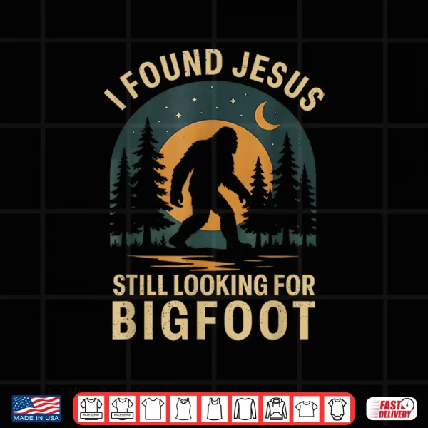 Design Retro I Found Jesus Still Looking for Bigfoot Sasquatch Mens Shirt