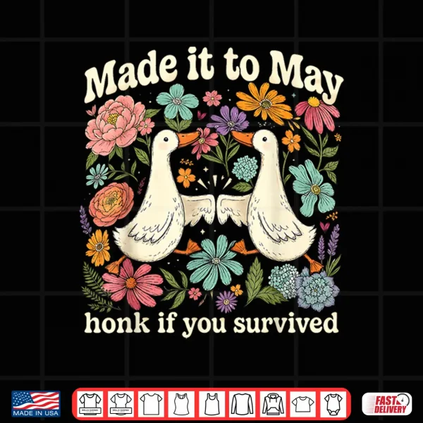 Design Retro Made It to May Honk If You Survived Floral Goose Humor Shirt