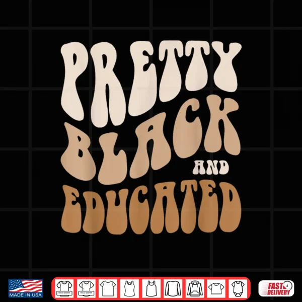 Design Retro PRETTY BLACK and EDUCATED Dope Black Mom Teacher Shirt