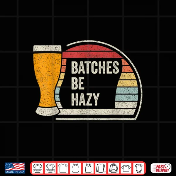 Retro Vintage Batches Be Hazy For Home Brewing Craft Beer Shirt 4 Design Retro Vintage Batches Be Hazy For Home Brewing Craft Beer Shirt