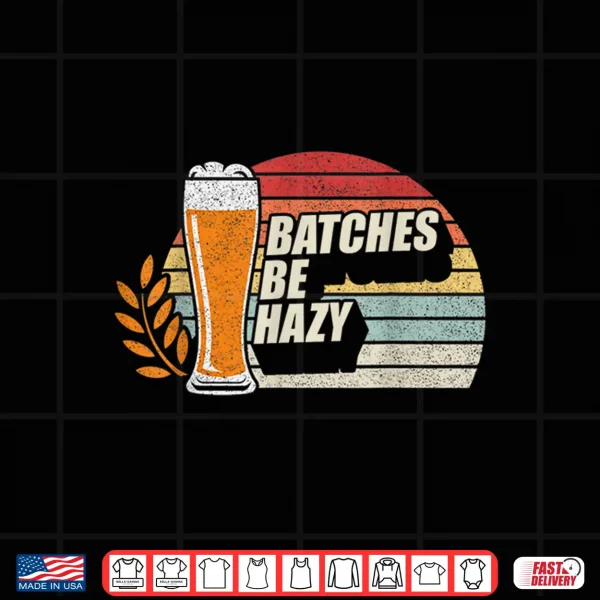 Design Retro Vintage Craft Beer Batches Be Hazy Home Brewing Shirt