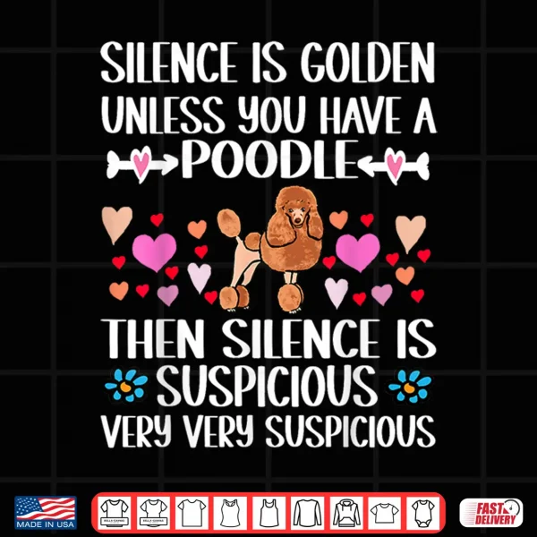 Design SILENCE IS GOLDEN UNLESS YOU HAVE A POODLE DOG Shirt