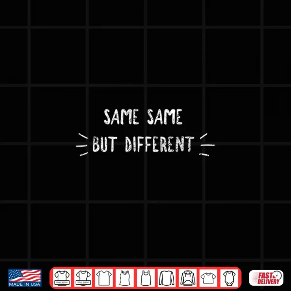 Design Same Same but different Shirt