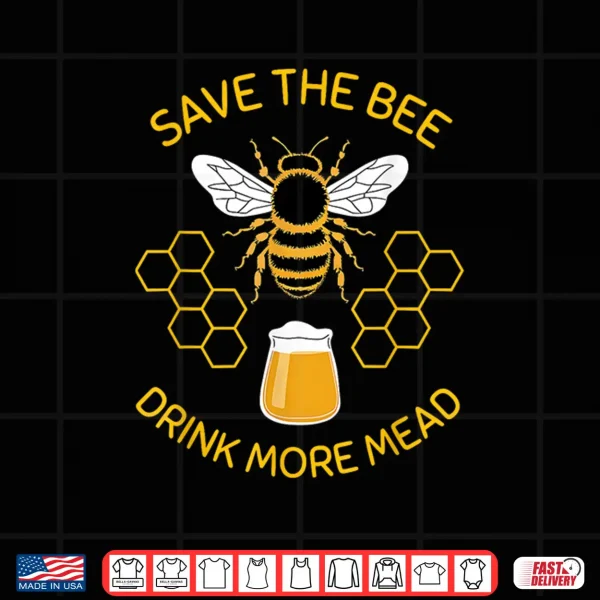 Design Save The Bees Drink More Mead Funny Craft Beer Official Brew Shirt