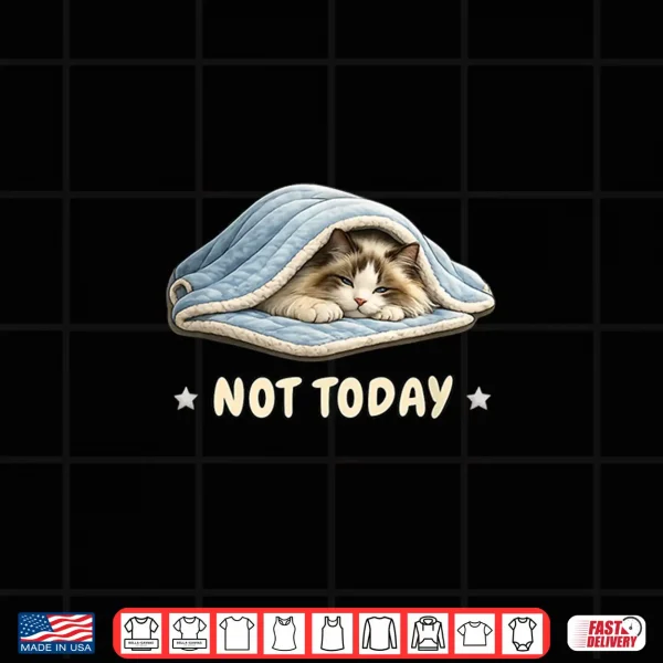 Design Saying Not Today Chilling Ragdoll Cat Shirt