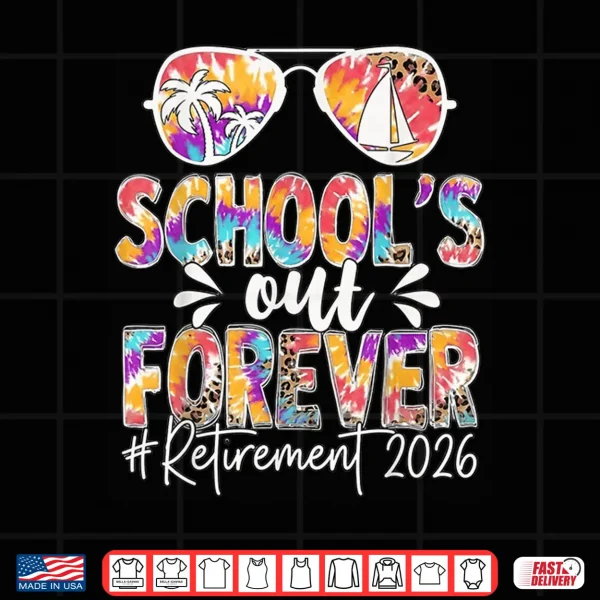 Design Schools Out Forever Retirement 2026 Retired Teacher Summer Shirt