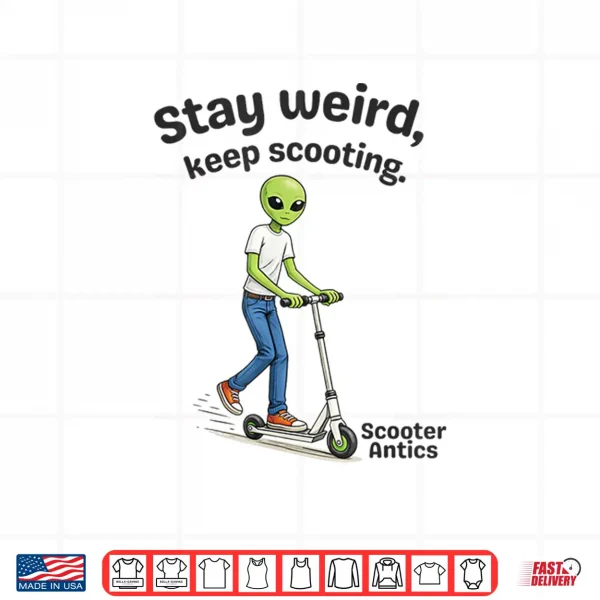 Design Scooter Antics Alien Stay Weird Keep Scooting Shirt