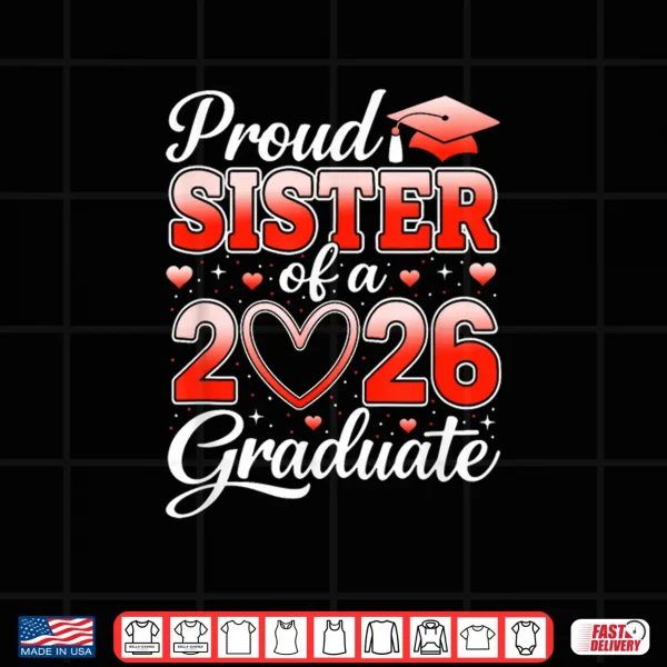 Design Senior 2026 Graduation Proud Sibling Of A 2026 Graduate Shirt