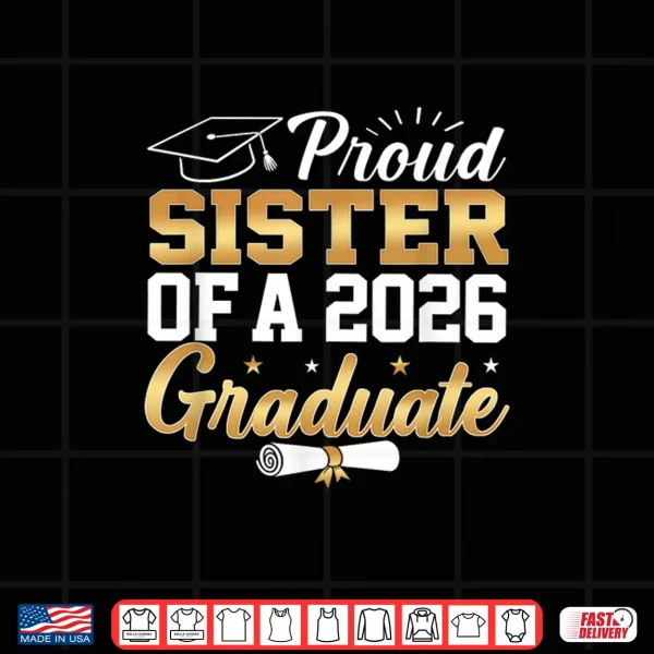 Design Senior Graduation Proud Sibling Of A Class Of 2026 Graduate Shirt