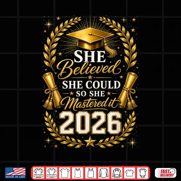 Design She Believed She Could So She Mastered It 2026 Graduation Shirt