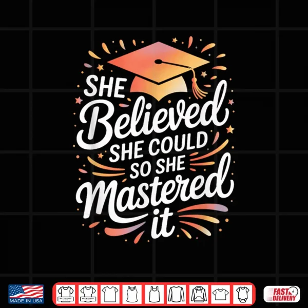 Design She Believed She Could So She Mastered It Colorful Script Shirt