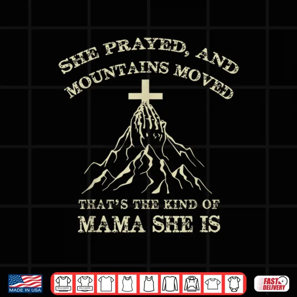Design She Prayed And Mountains Moved Faith Statement Shirt