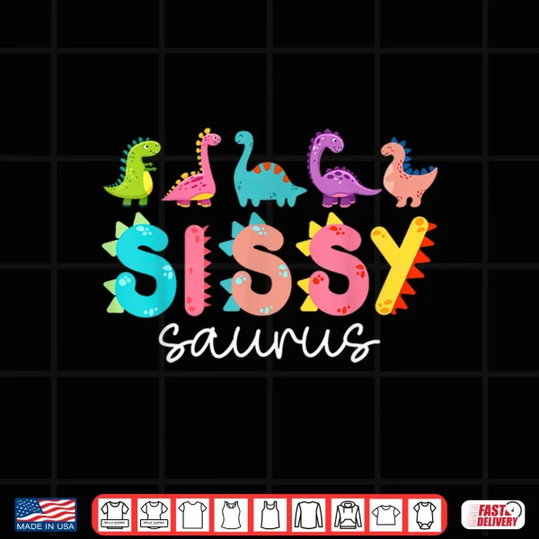 Design Sissysaurus T Rex Dinosaur Sissy Saurus Girl Family Matching Shirt