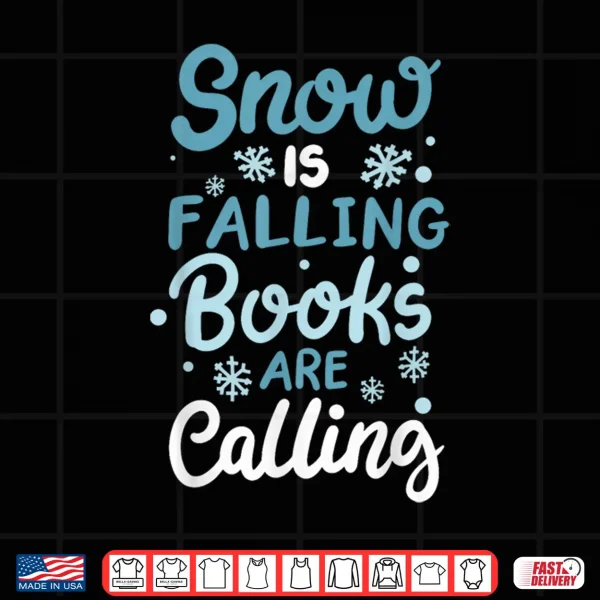 Design Snow Is Falling Books Are Calling Shirt