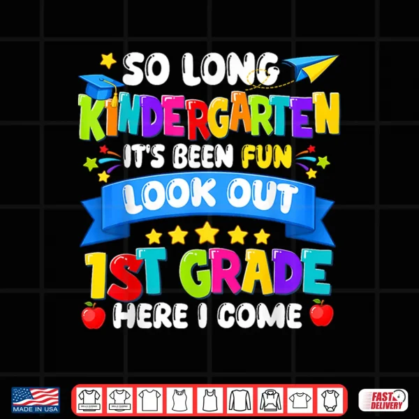 Design So Long Kindergarten First Grade Here I Come Graduation Last Day Shirt