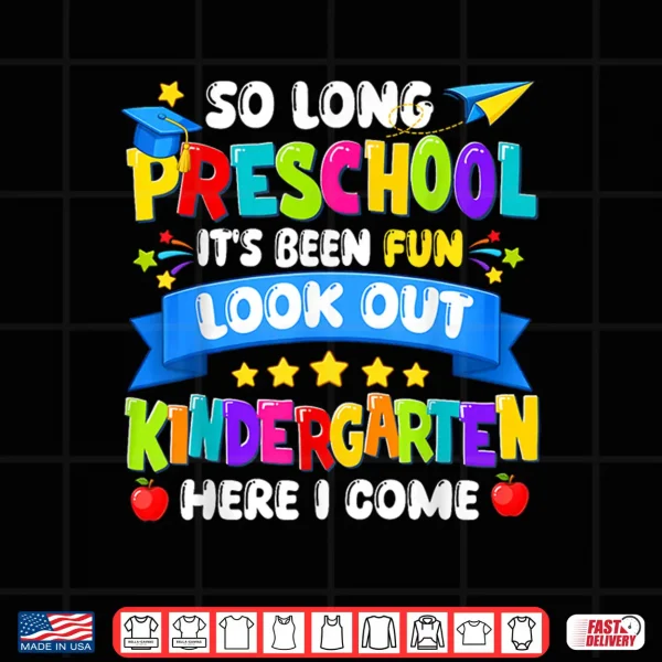 Design So Long Preschool Kindergarten Here I Come Graduation Last Day Shirt