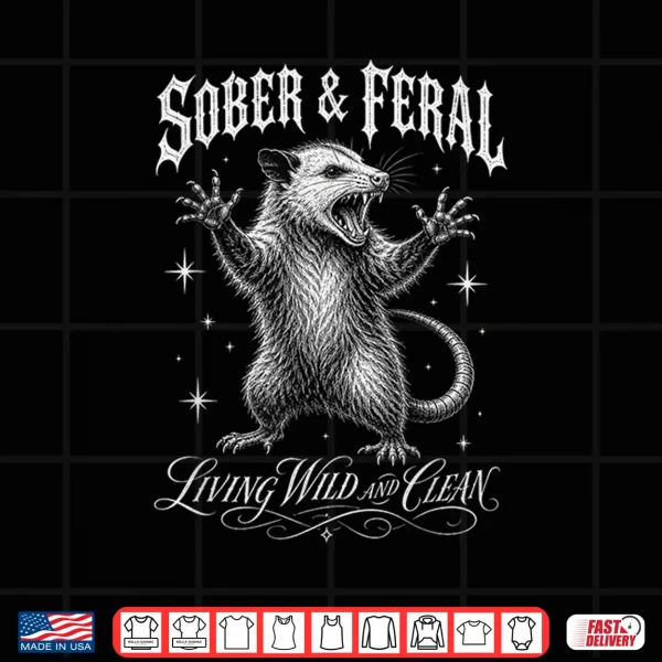 Design Sober and Feral Living Wild and Clean Vintage Retro Funny Shirt