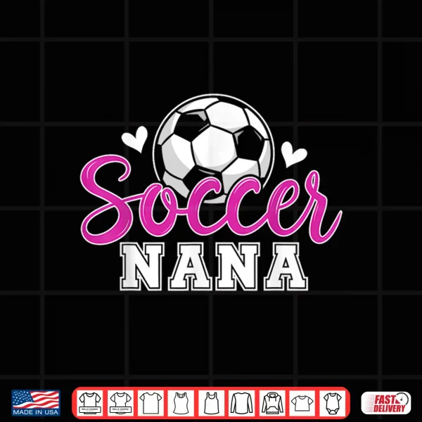 Design Soccer Nana Grandma Women Mothers Day Soccer Player Shirt