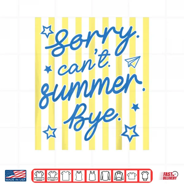 Sorry Can'T Summer Bye Funny Last Day Of School Teacher Shirt 4 Design Sorry Cant Summer Bye Funny Last Day of School Teacher Shirt