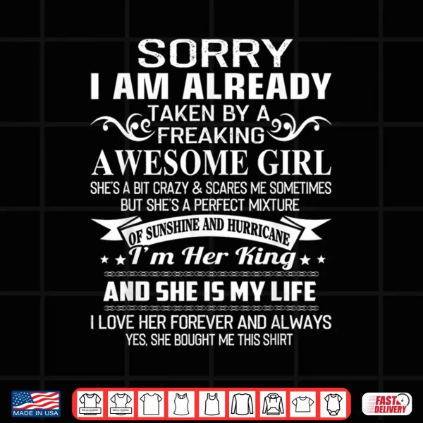 Design Sorry I Am Already Taken By Freaking Awesome Girl Gifts Shirt