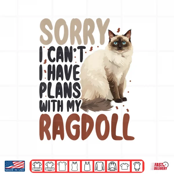 Design Sorry I Cant I Have Plans with My Ragdoll Cat Shirt
