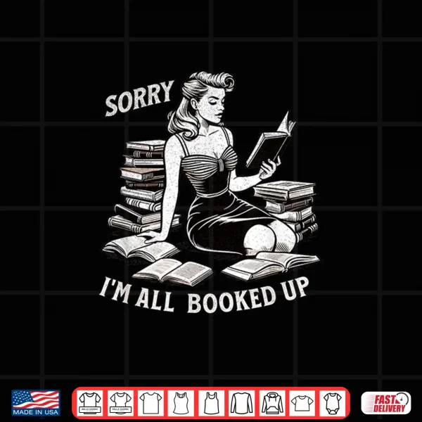 Design Sorry Im All Booked Up Pinup Retro Book worm Shirt