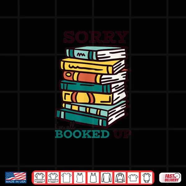 Design Sorry Im All Booked Up Reading Shirt