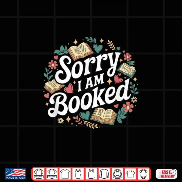 Design Sorry i am booked Reading Read Books Reader Nerd Shirt