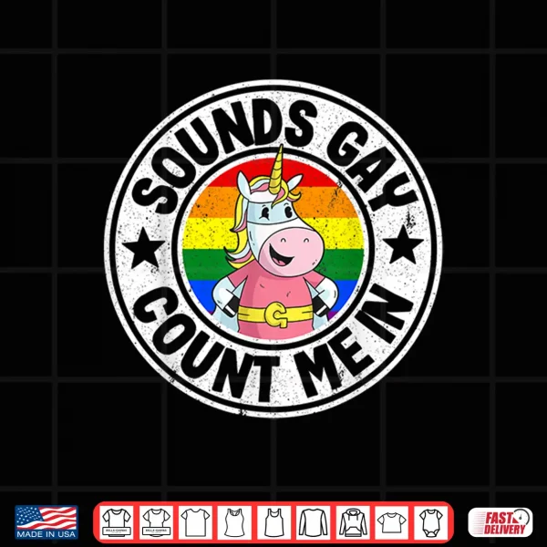 Design Sounds Gay Count Me In Unicorn Rainbow Flag LGBT Gay Pride Shirt