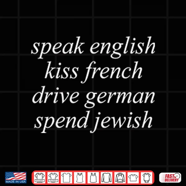 Design Speak English Kiss French Drive German Spend Jewish Shirt