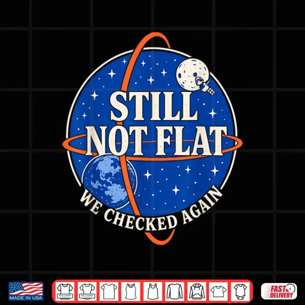 Still Not Flat We Checked Again Vintage Shirt 4 Design Still Not Flat We Checked Again Vintage Shirt