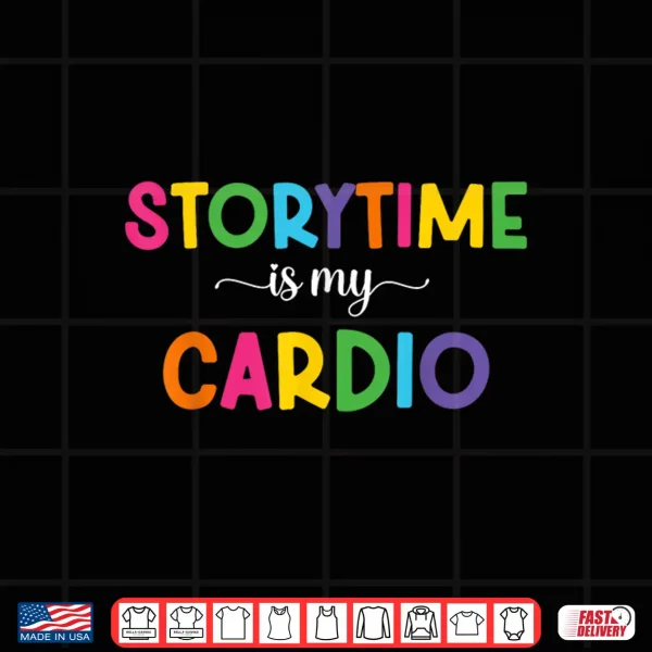 Design Storytime Is My Cardio Funny Storytime Women Bookworms Shirt