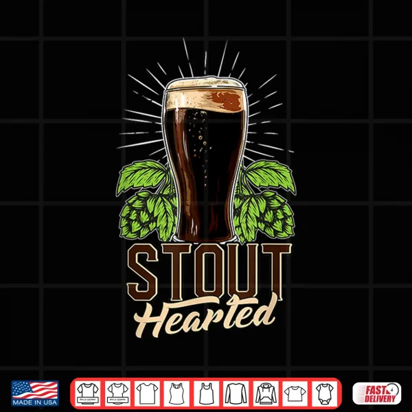 Stout Hearted Craft Beer Connoisseur Funny Beer Lover Shirt 4 Design Stout Hearted Craft Beer Connoisseur Funny Beer Lover Shirt
