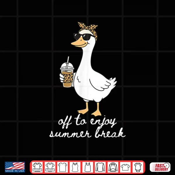 Design Summer Break Silly Goose Teacher Off Duty Last Day of School Shirt