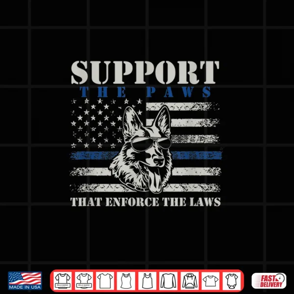 Design Support The Paws That Enforce The Laws German Shepherd Shirt