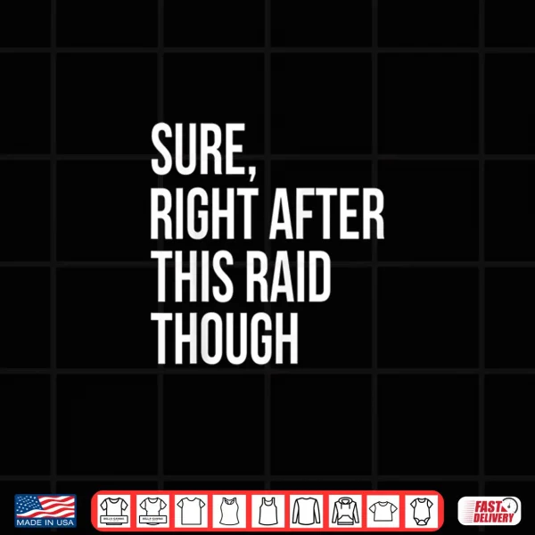 Design Sure Right After This Raid Funny Gift For Gamer Shirt