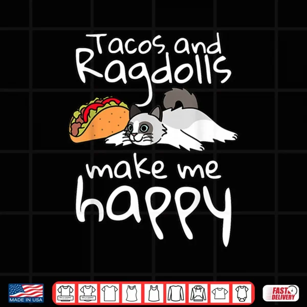 Design Tacos Make Me Happy Ragdoll Cat Pet Shirt