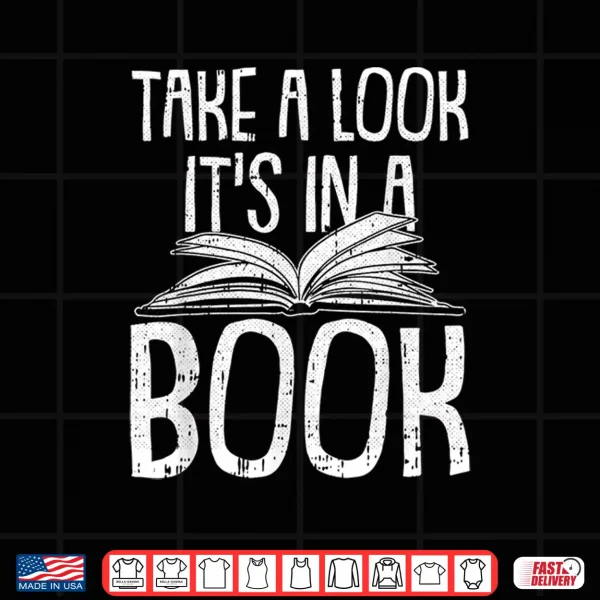 Design Take A Look Its In A Book Reading Book Worm Bibliophiles Shirt
