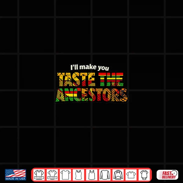Design Taste The Ancestors African Black Culture Shirt