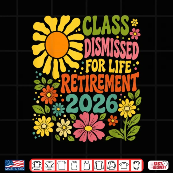 Design Teacher Retirement Class Dismissed for Life Retirement 2026 Shirt